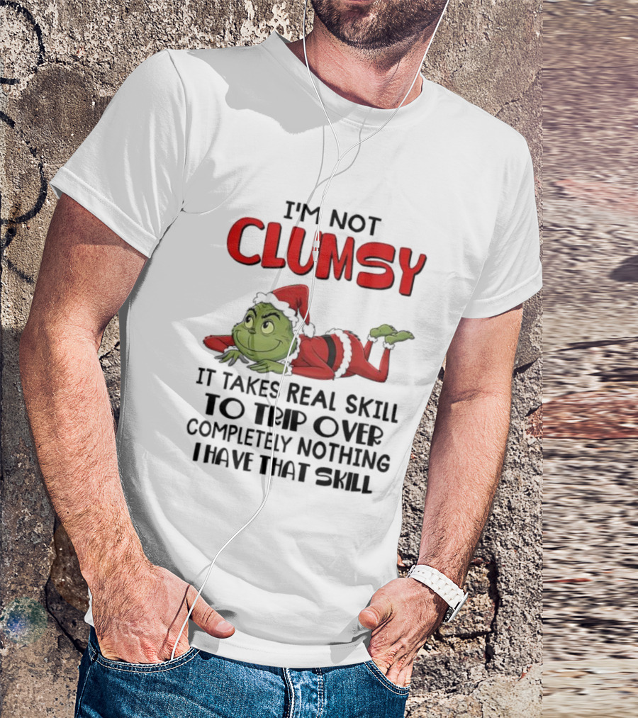 I'm Not Clumsy Grinch Santa Suit Real Skill To Trip Over Completely Nothing T-Shirt