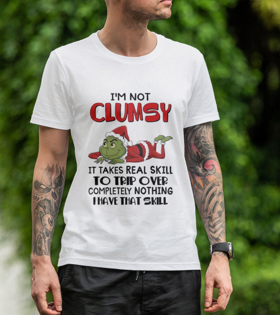 I'm Not Clumsy Grinch Santa Suit Real Skill To Trip Over Completely Nothing T-Shirt