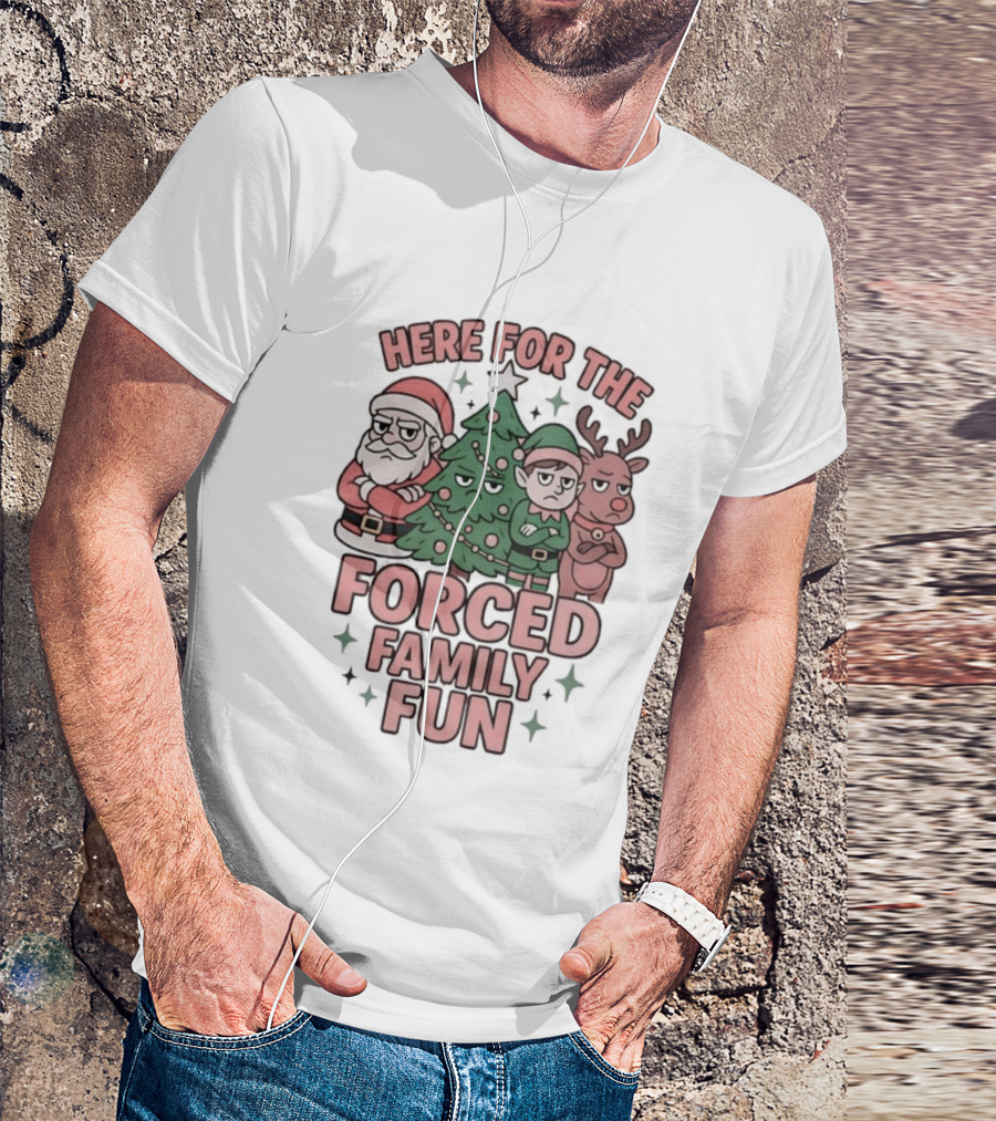 Here For The Forced Family Fun Santa Claus Christmas Tree Elf Reindeer T-Shirt