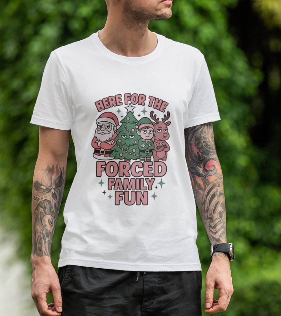 Here For The Forced Family Fun Santa Claus Christmas Tree Elf Reindeer T-Shirt