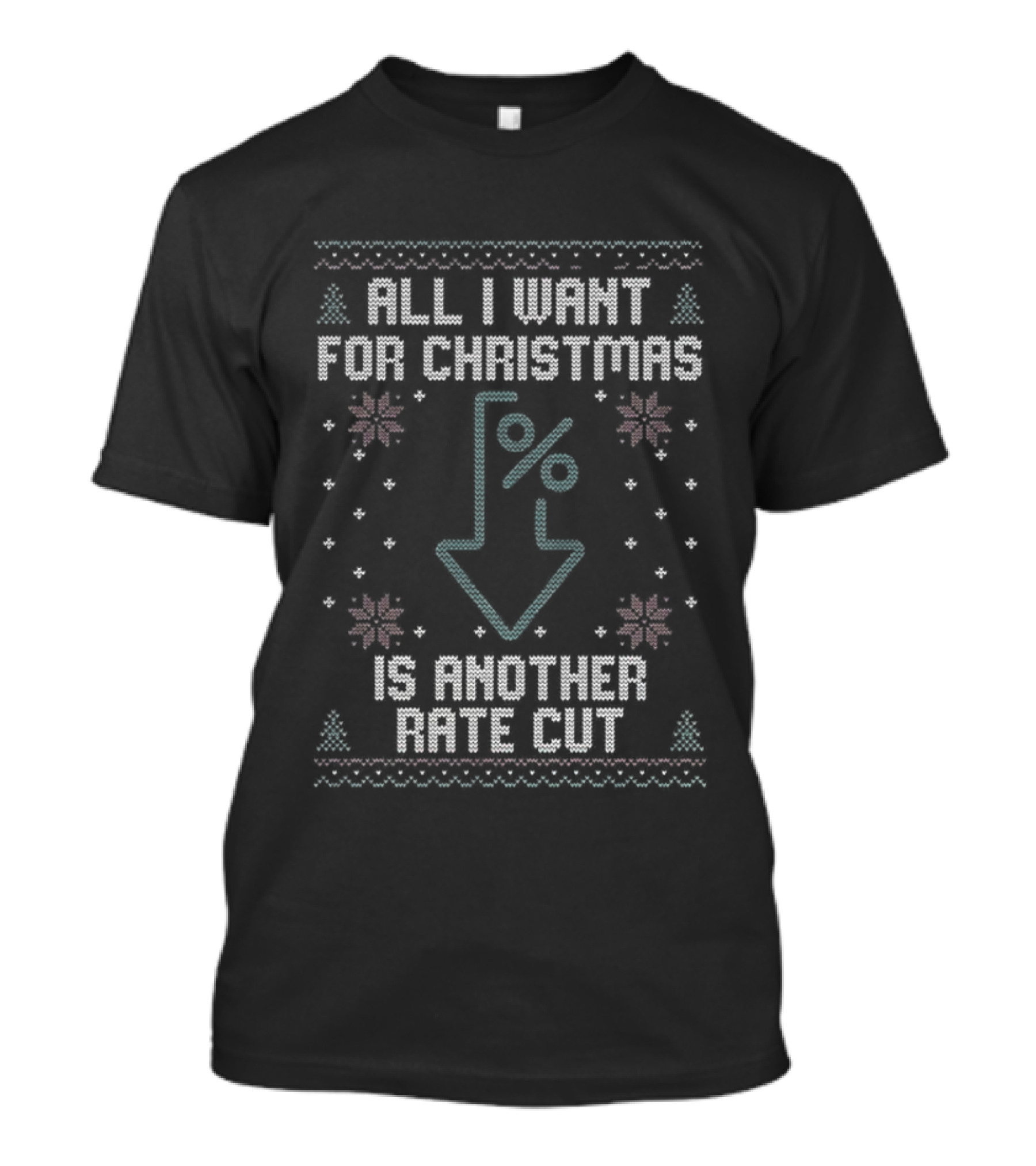 All I Want For Christmas Is Another Rate Cut Percent Down Arrow Ugly Christmas T-Shirt