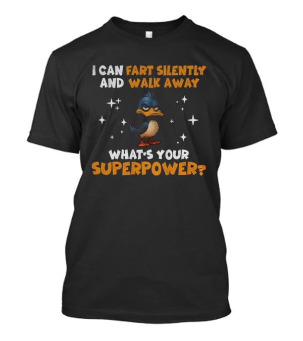 I Can Fart Silently And Walk Away What's Your Superpower Duck T-Shirt