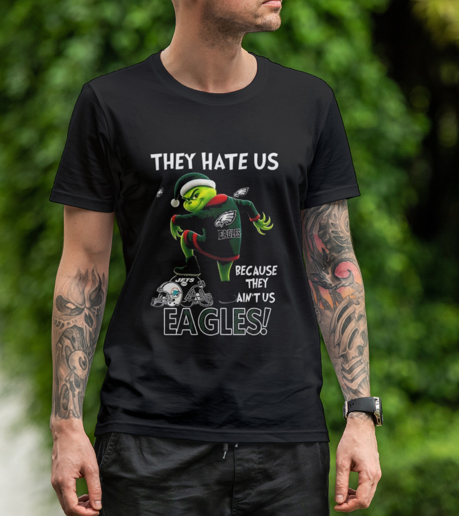 Grinch Christmas Philadelphia Eagles They Hate Us Because They Ain't Us T-Shirt