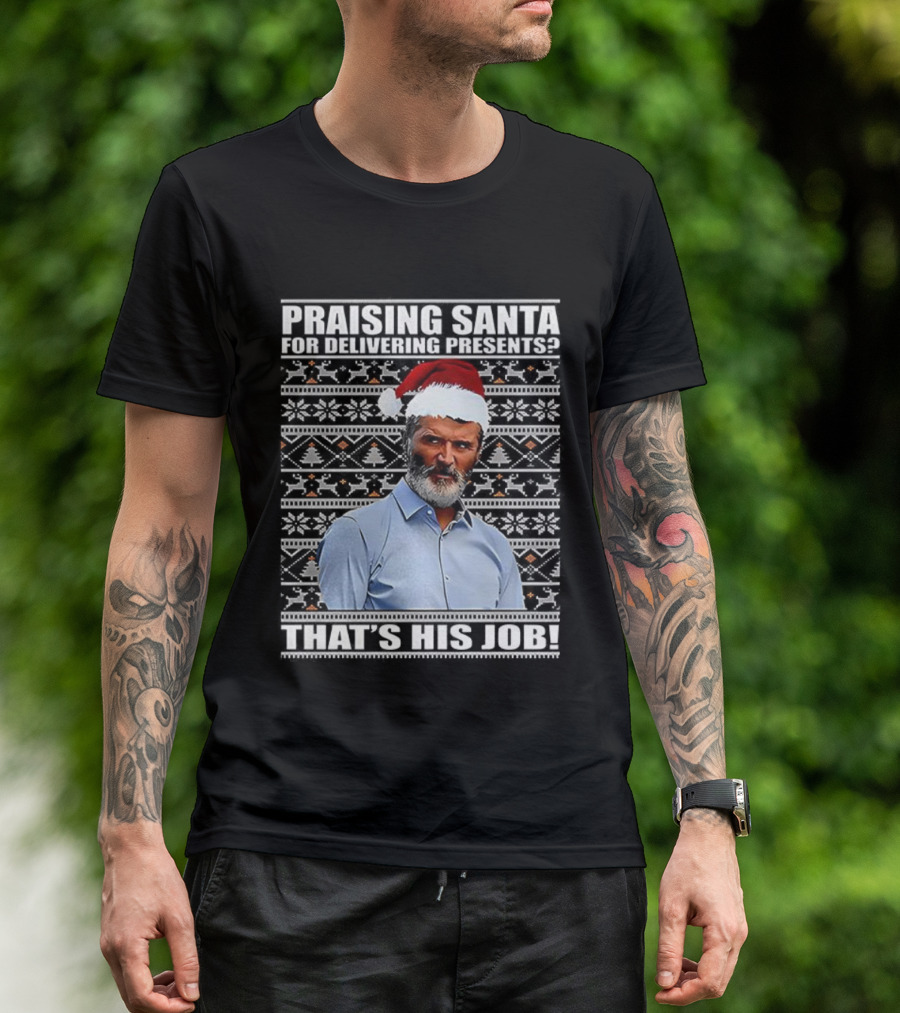 Praising Santa Ugly Christmas That's His Job Roy Keane Festive Humor T-Shirt