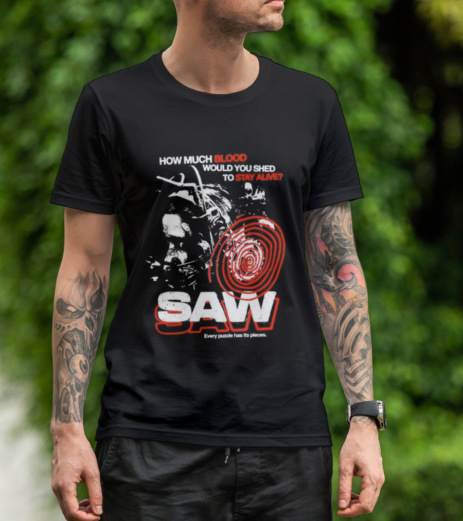 Saw 2004 How Much Blood Would You Shed Saw Every Puzzle Has Its Pieces T-Shirt