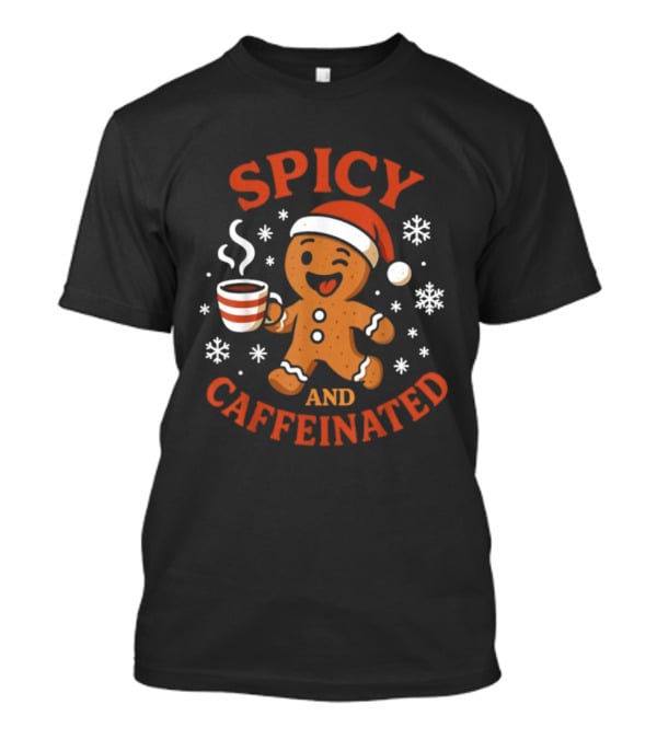 Spicy And Caffeinated Gingerbread Coffee Christmas Santa Hat Snowflakes T-Shirt