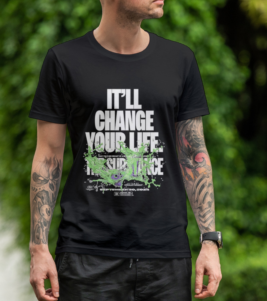 The Substance It'll Change Your Life A Film By Coralie Fargeat T-Shirt