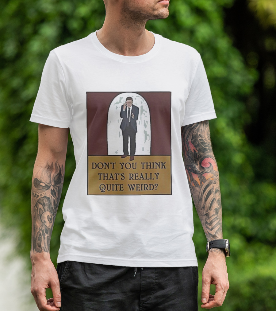 Don’t You Think That’s Really Quite Weird Suit Man Archway T-Shirt