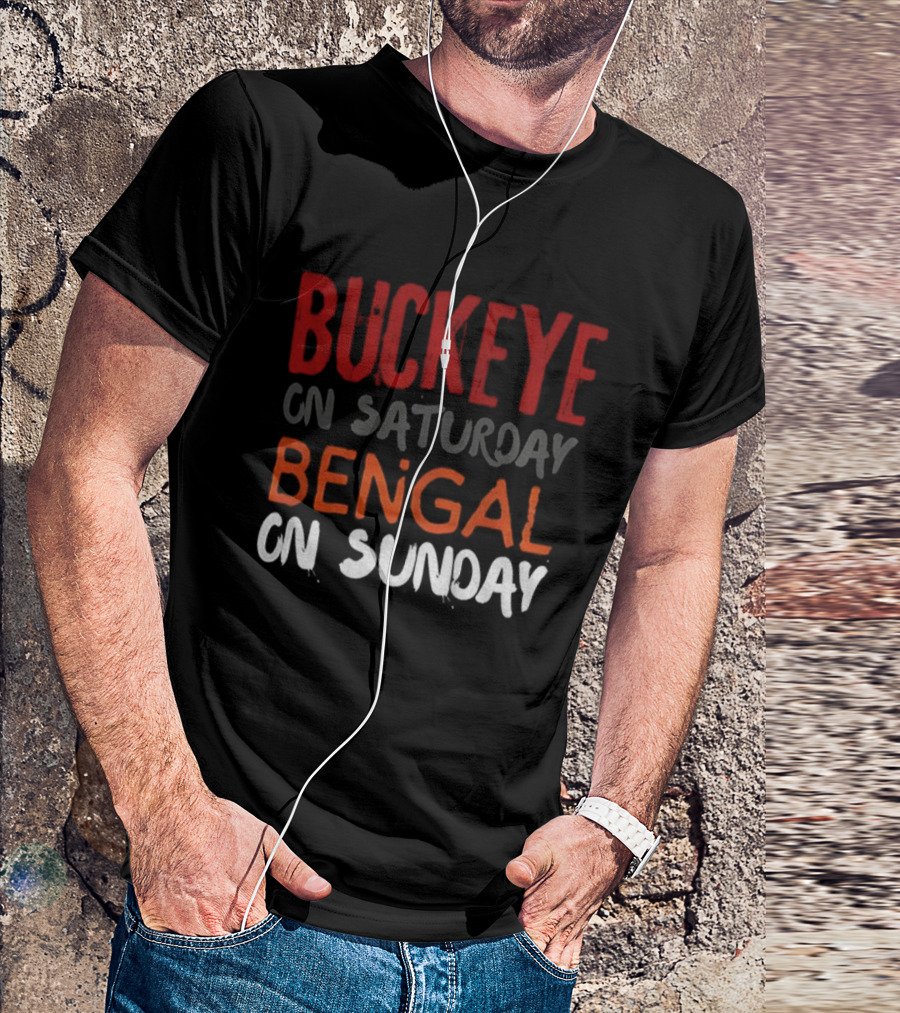 Buckeye On Saturday Bengal On Sunday Cincinnati Vs Ohio State T-Shirt