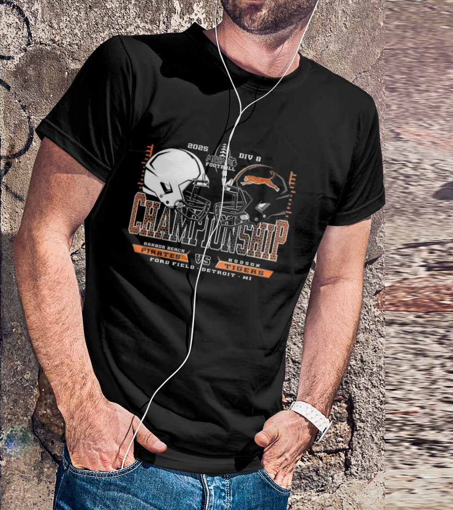 Harbor Beach Pirates Vs Hudson Tigers 2025 MHSAA Football Championship Chad Field Detroit MI T-Shirt