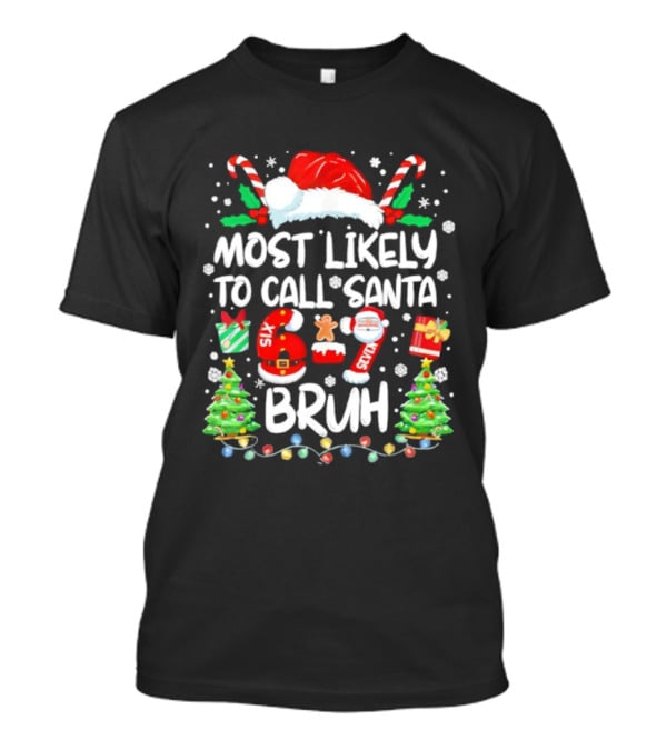 Most Likely To Call Santa 6ix 7even Bruh Christmas Candy Canes Snowflakes Trees T-Shirt
