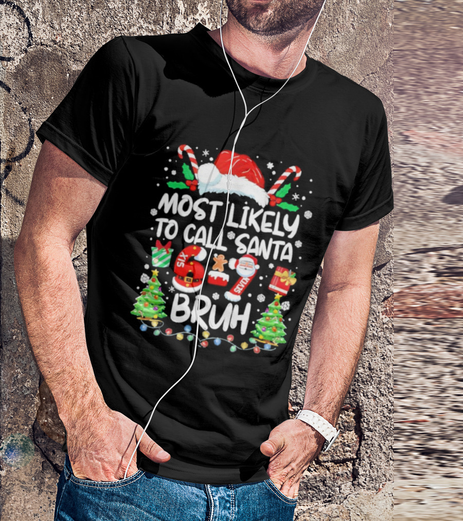 Most Likely To Call Santa 6ix 7even Bruh Christmas Candy Canes Snowflakes Trees T-Shirt