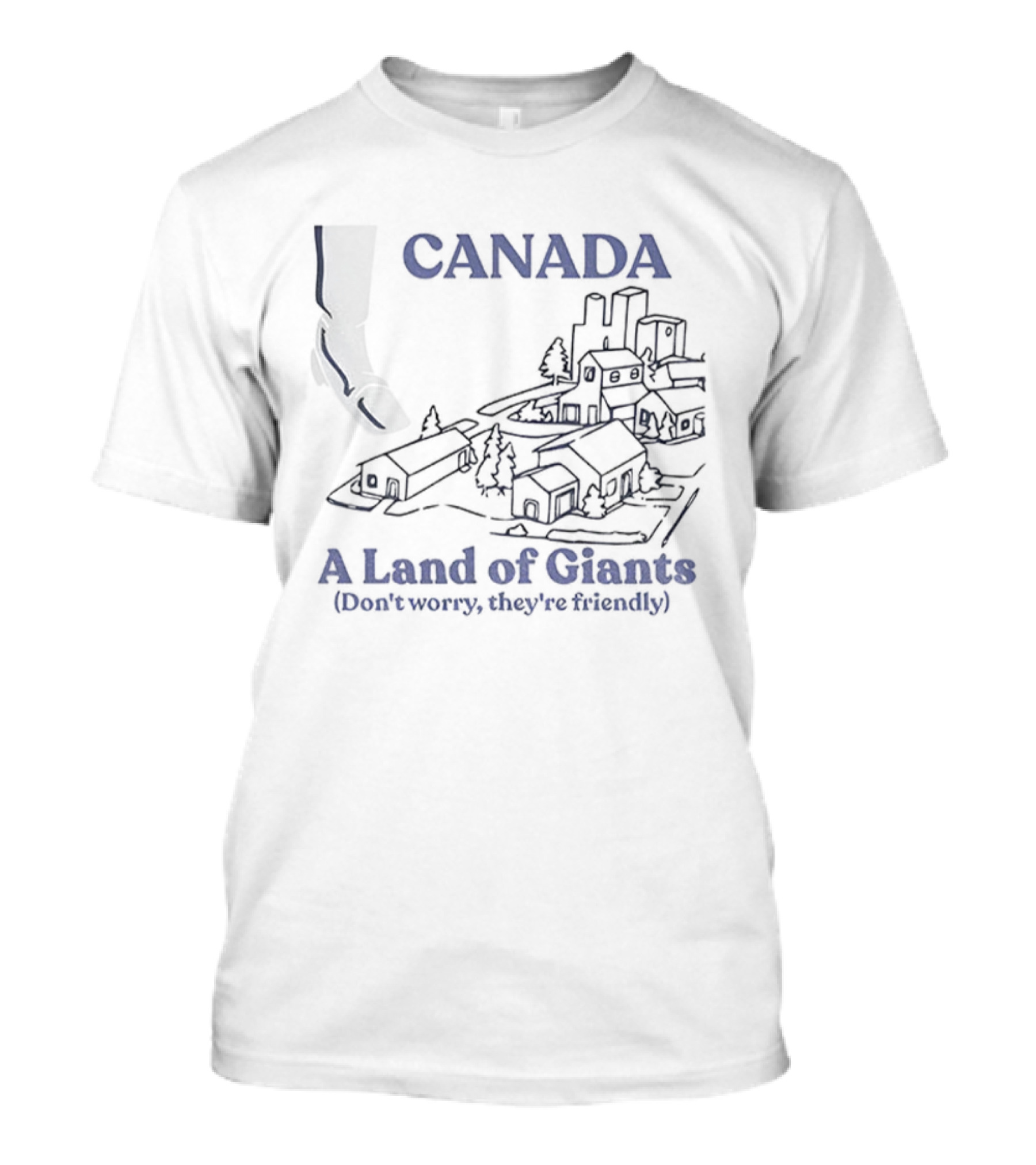 Canada A Land Of Giants Don’t Worry They’re Friendly T-Shirt