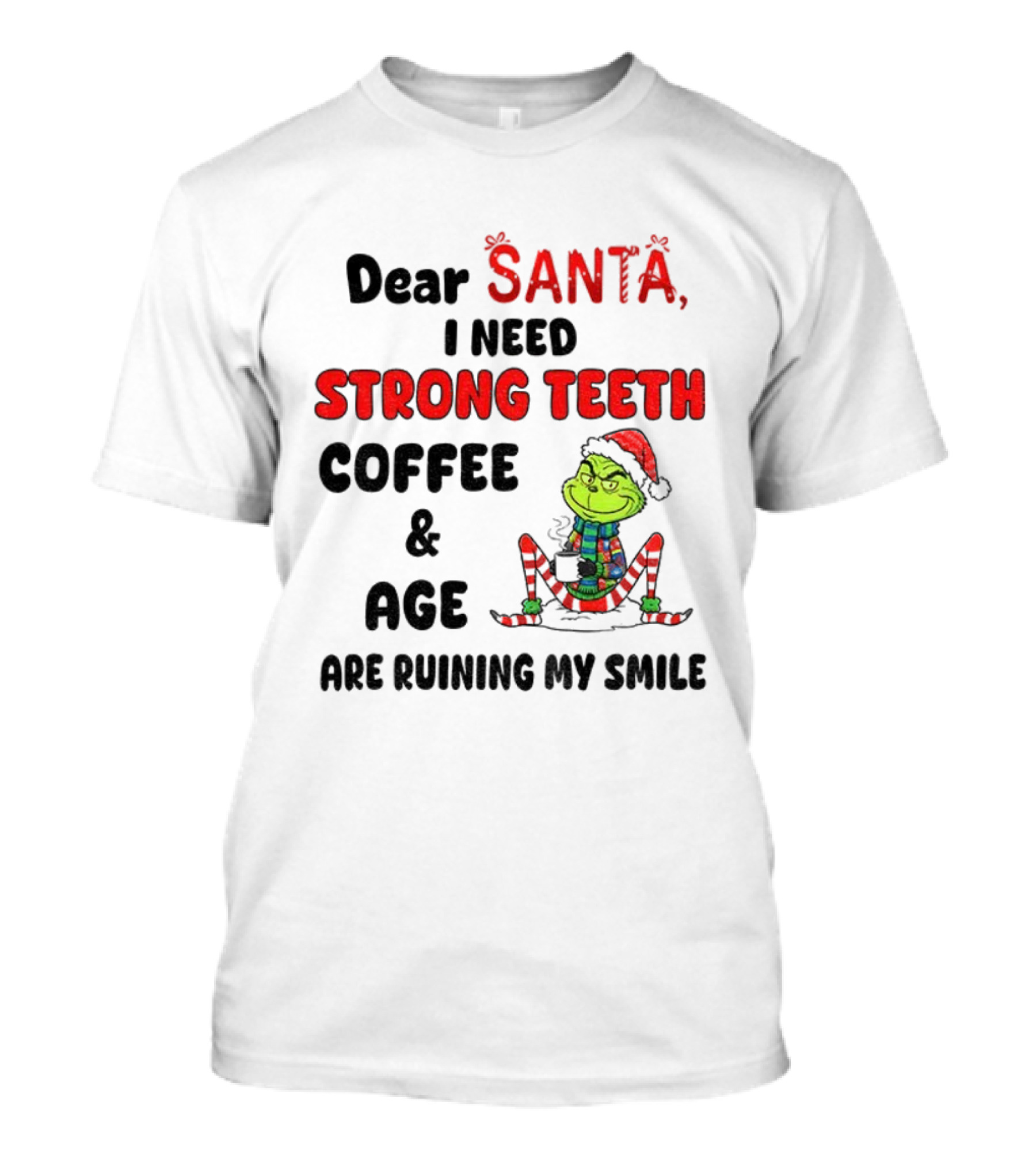 Dear Santa Grinch Strong Teeth Coffee Age Ruining My Smile Christmas T-Shirt