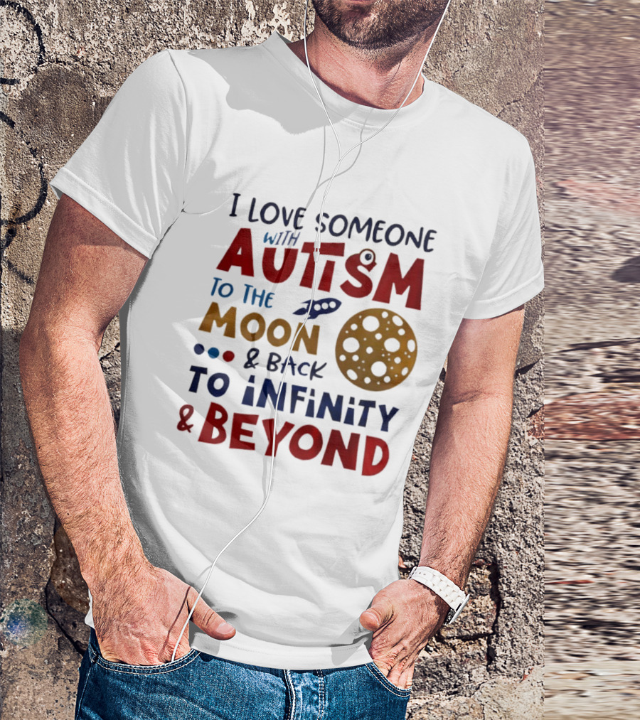 I Love Someone With Autism To The Moon And Back To Infinity And Beyond Rocket Moon T-Shirt