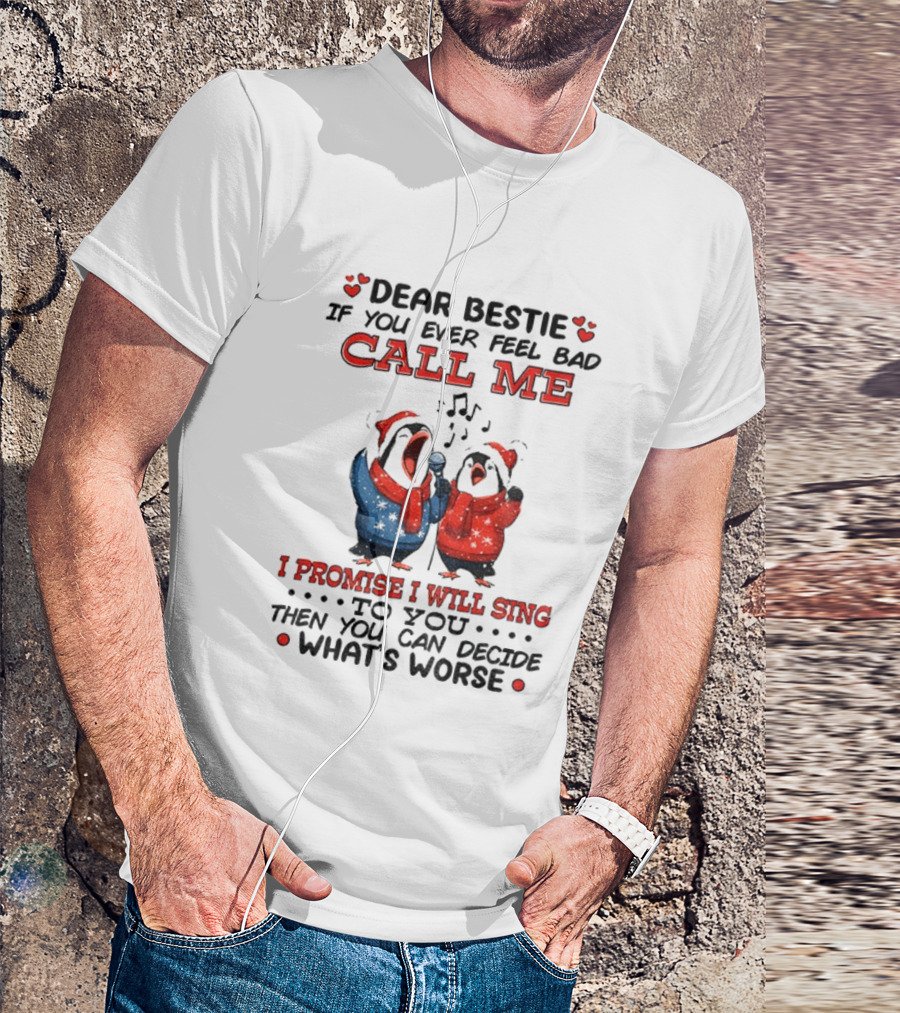 Penguin Dear Bestie Call Me I Promise I Will Sing Christmas Fun T-Shirt