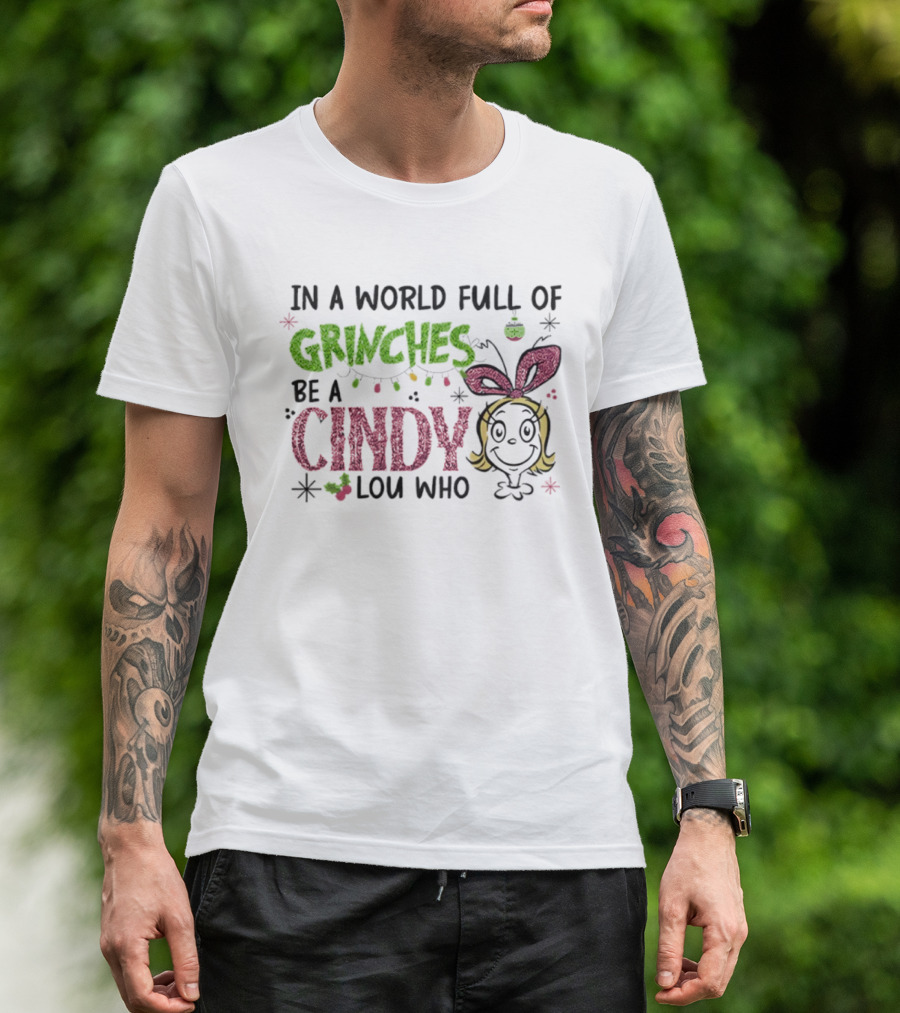In A World Full Of Grinches Be A Cindy Lou Who Christmas Glitter Grinch Holiday Cheer T-Shirt