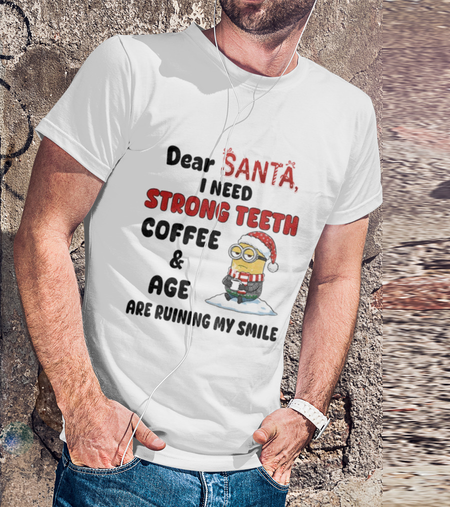 Dear Santa I Need Strong Teeth Coffee And Age Are Ruining My Smile Minion Christmas T-Shirt