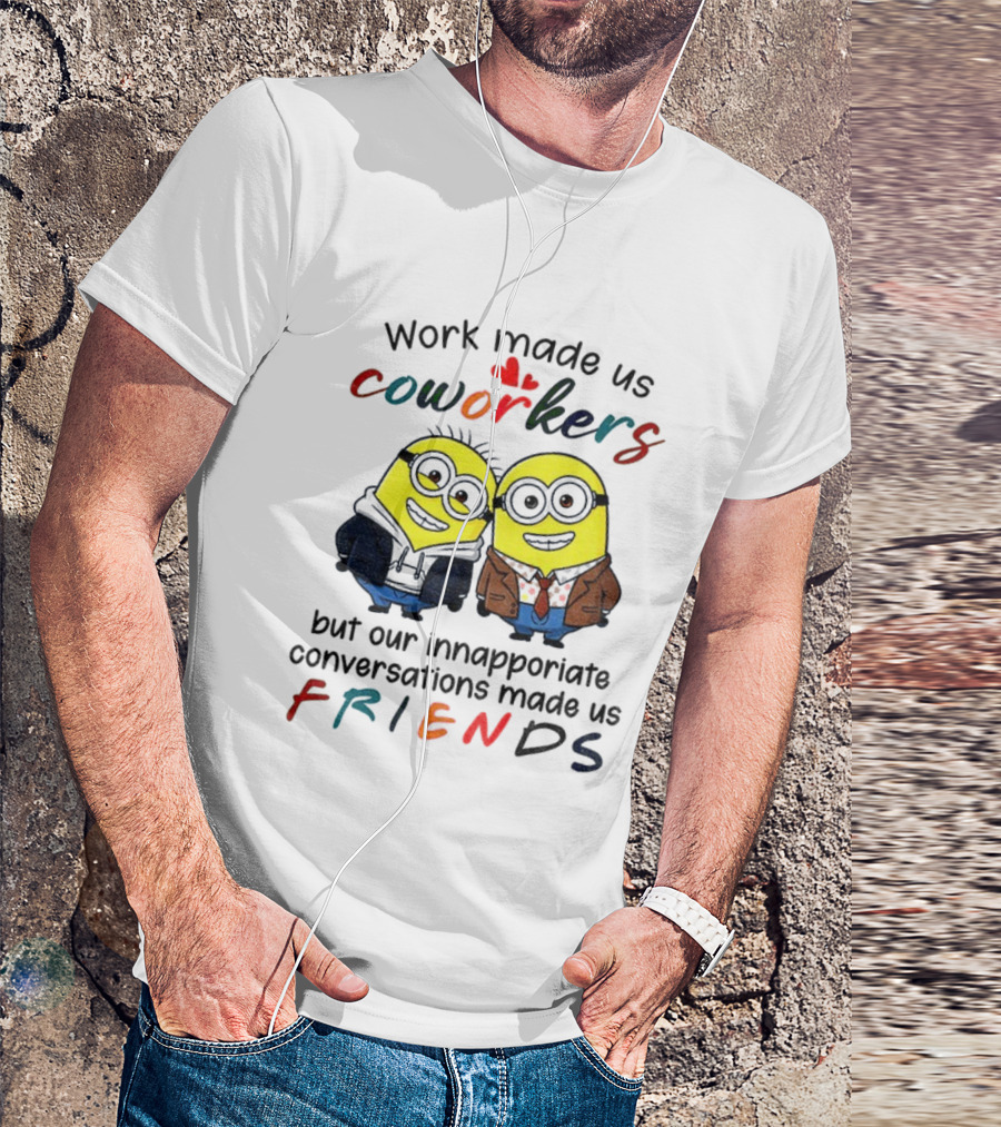 Minion Work Made Us Coworkers Inappropriate Conversations Made Us Friends T-Shirt