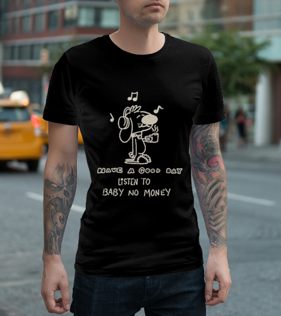 Have A Good Day Listen To Baby No Money Cartoon Headphones Music Notes T-Shirt