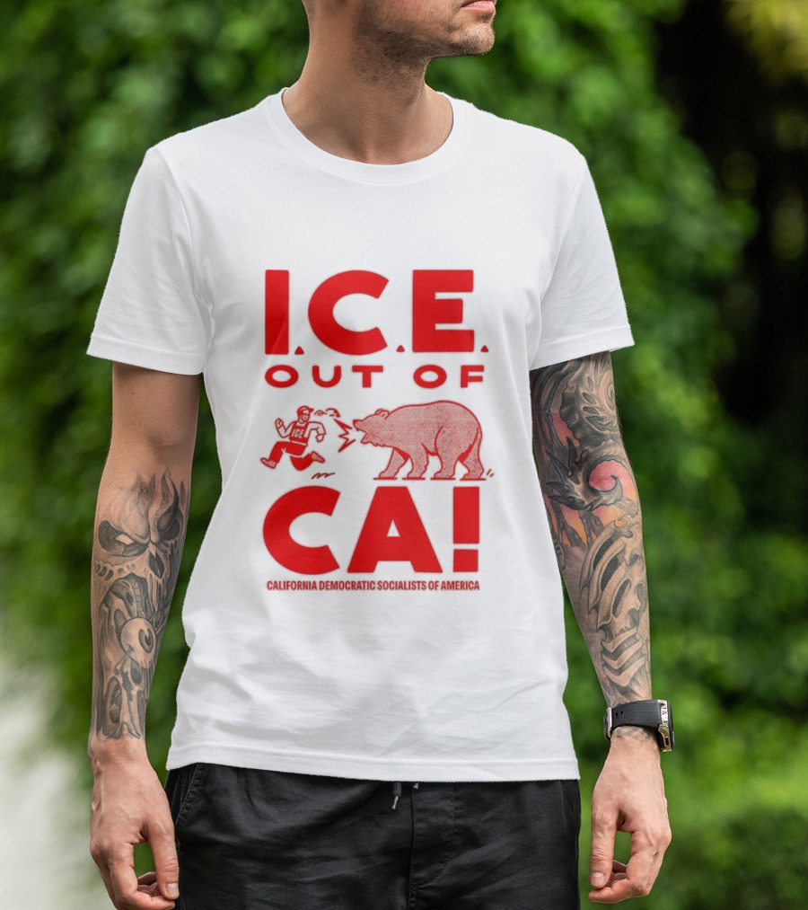 ICE Out Of CA California Democratic Socialists Of America Bear Imagery T-Shirt