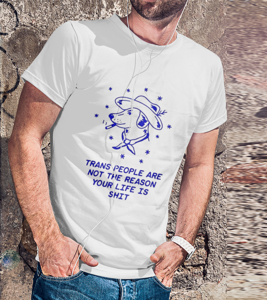 Trans People Are Not The Reason Your Life Is Shit Dog Smoking Hat T-Shirt