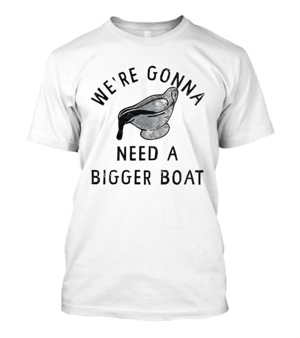 We’re Gonna Need A Bigger Boat Gravy Thanksgiving T-Shirt