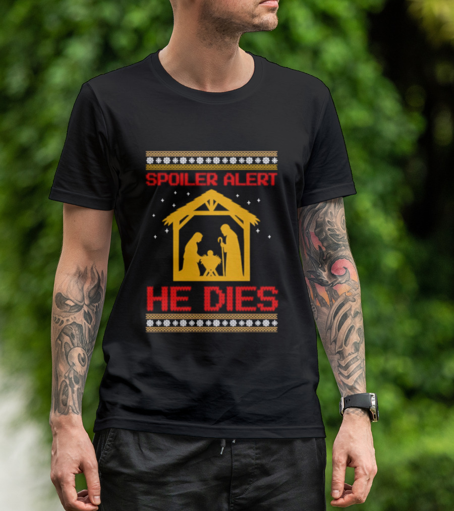 Spoiler Alert He Dies Nativity Scene Christmas Humor T-Shirt