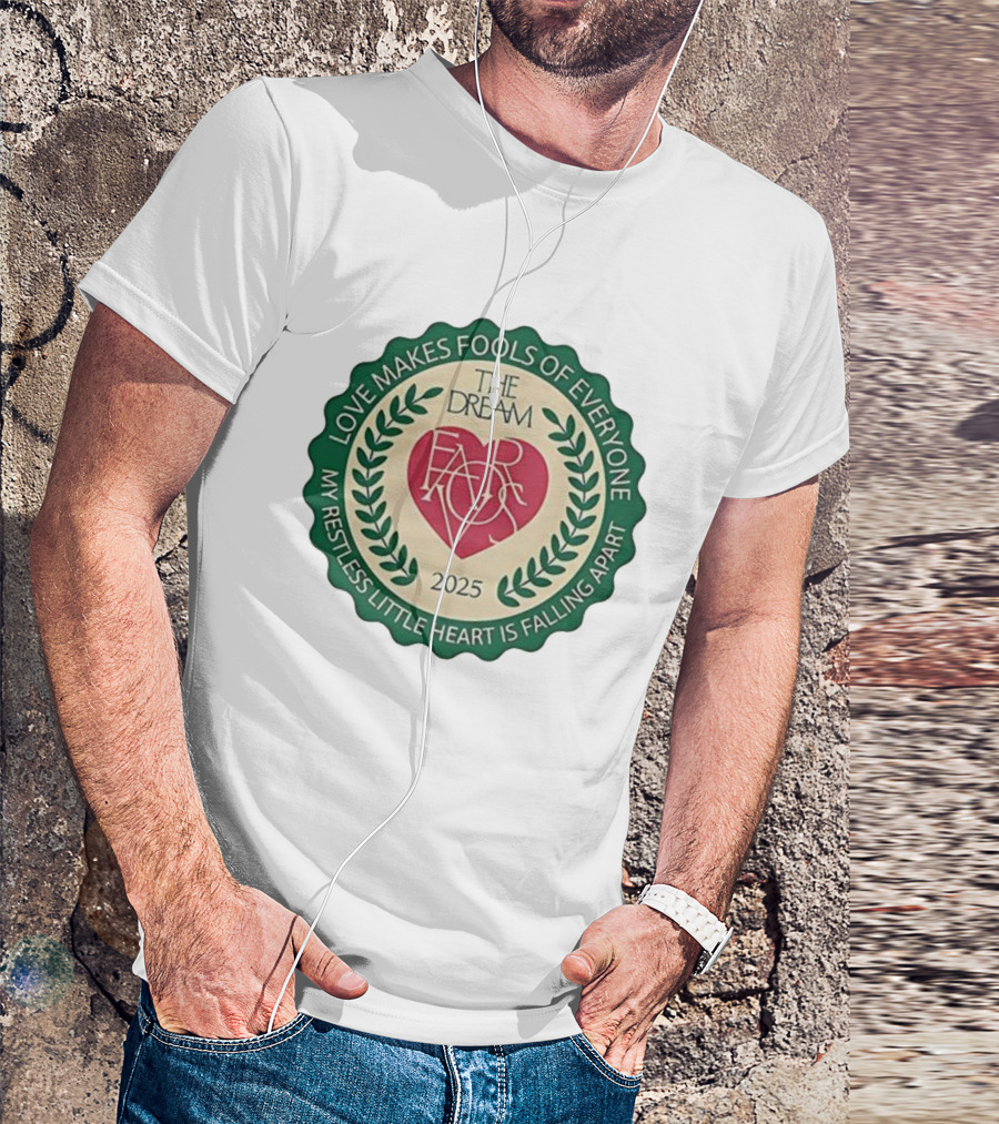 Love Makes Fools Of Everyone The Dream Favors 2025 My Restless Little Heart Is Falling Apart T-Shirt