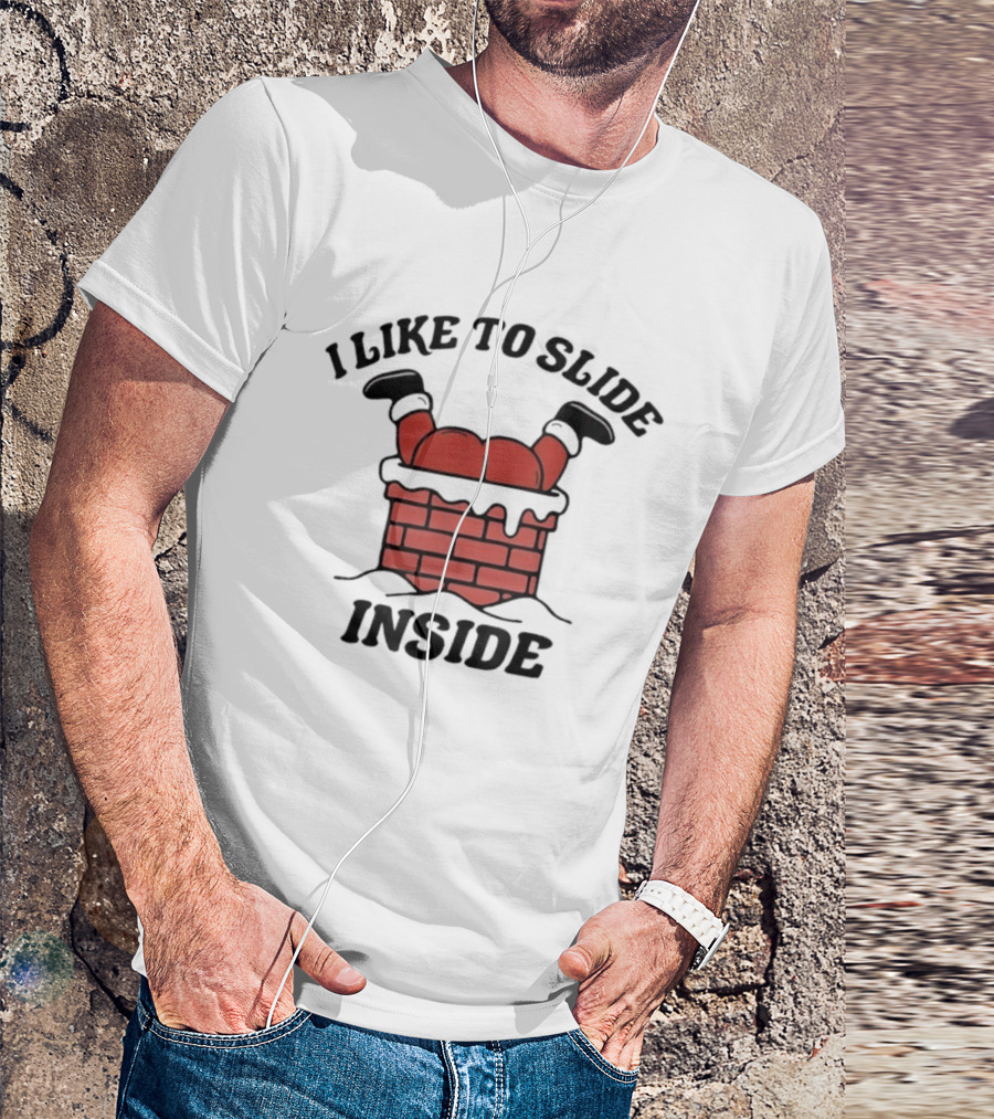 I Like To Slide Inside Funny Santa Chimney Stuck T-Shirt