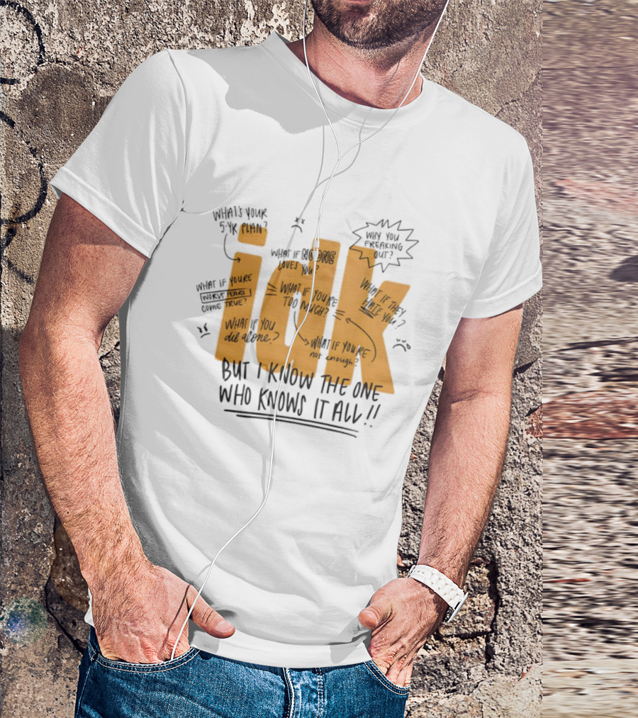 IDK But I Know The One Who Knows It All What If You're Not Enough T-Shirt