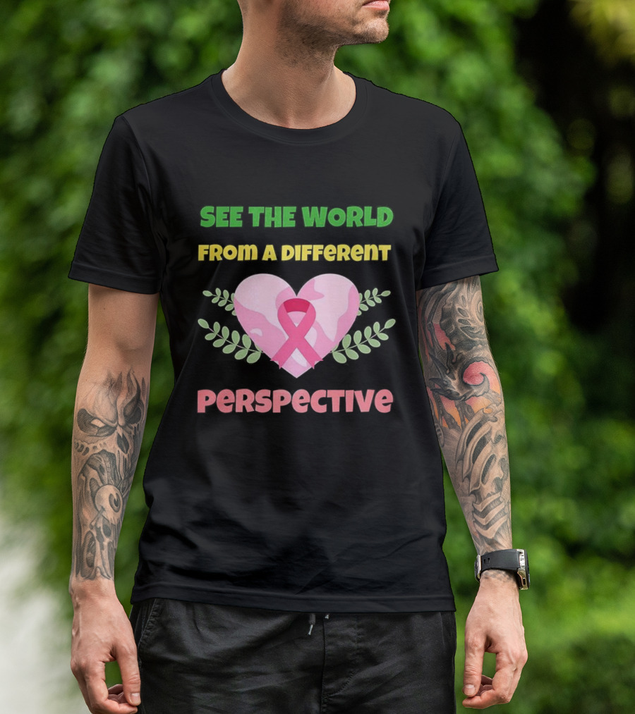 See The World From A Different Perspective Heart And Pink Ribbon T-Shirt