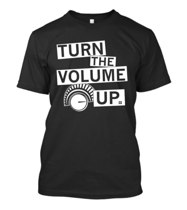TURN THE VOLUME UP Knob Meme T-Shirt