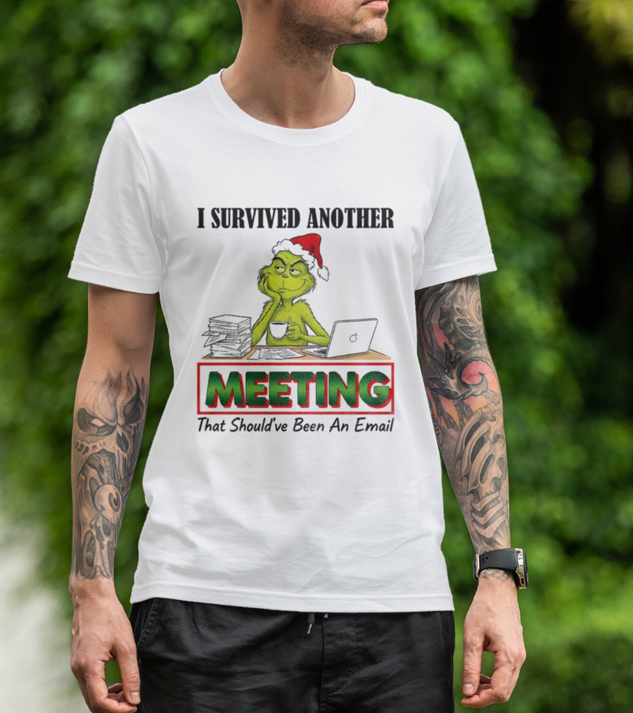 Grinch I Survived Another Meeting That Should’ve Been An Email Christmas T-Shirt