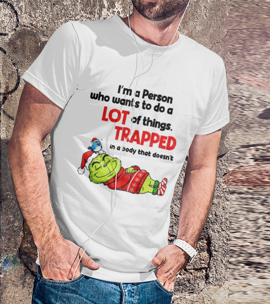 I'm A Person Who Wants To Do A Lot Of Things Trapped Grinch Santa Christmas T-Shirt
