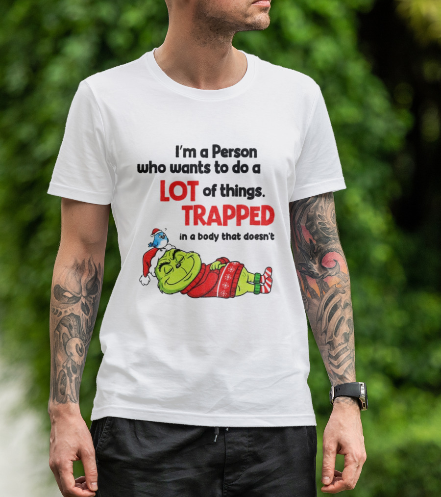 I'm A Person Who Wants To Do A Lot Of Things Trapped Grinch Santa Christmas T-Shirt