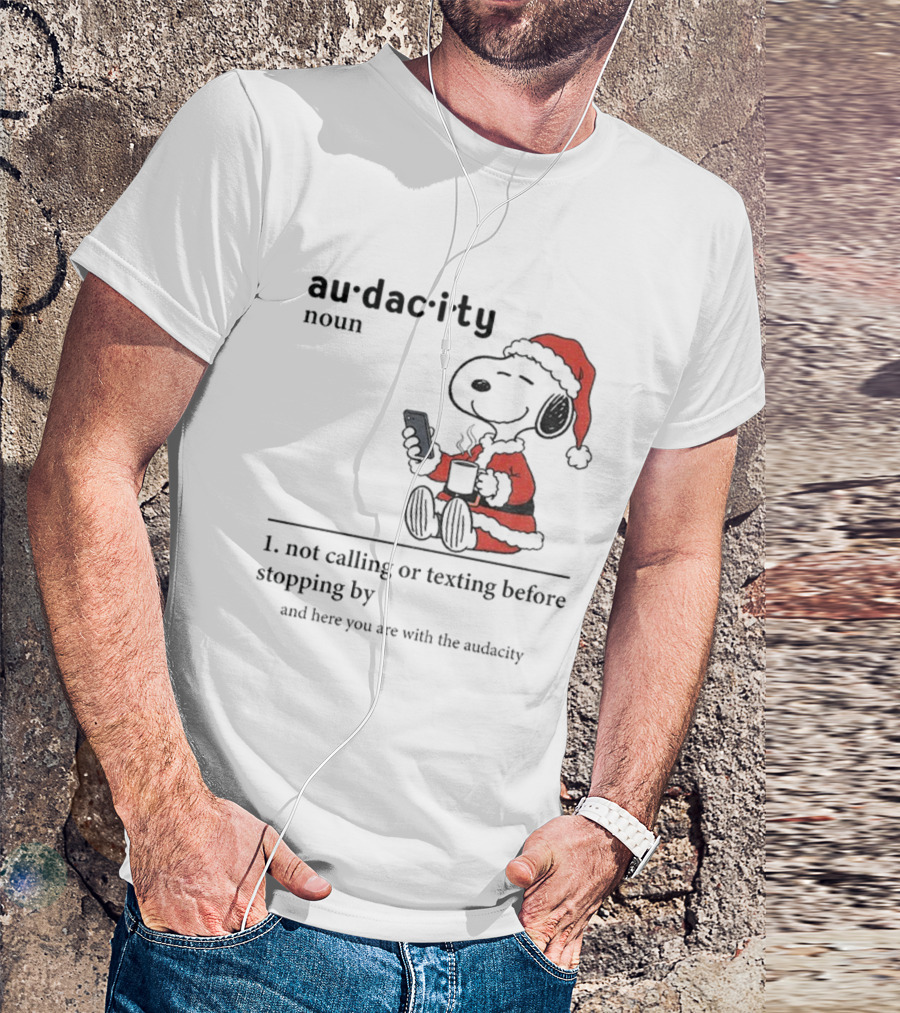 Snoopy Santa Hat Audacity Definition Noun Not Calling Or Texting Before Stopping By Christmas T-Shirt