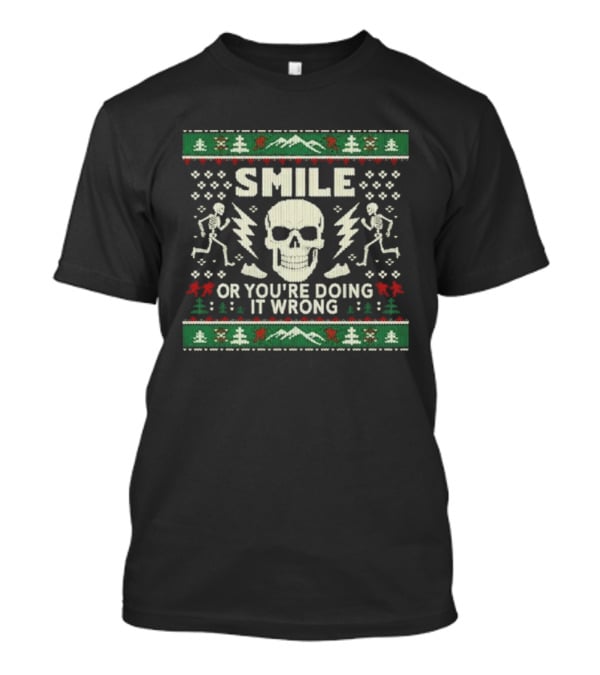 Smile Or You’re Doing It Wrong Skeleton Skull Holiday Ugly Christmas T-Shirt