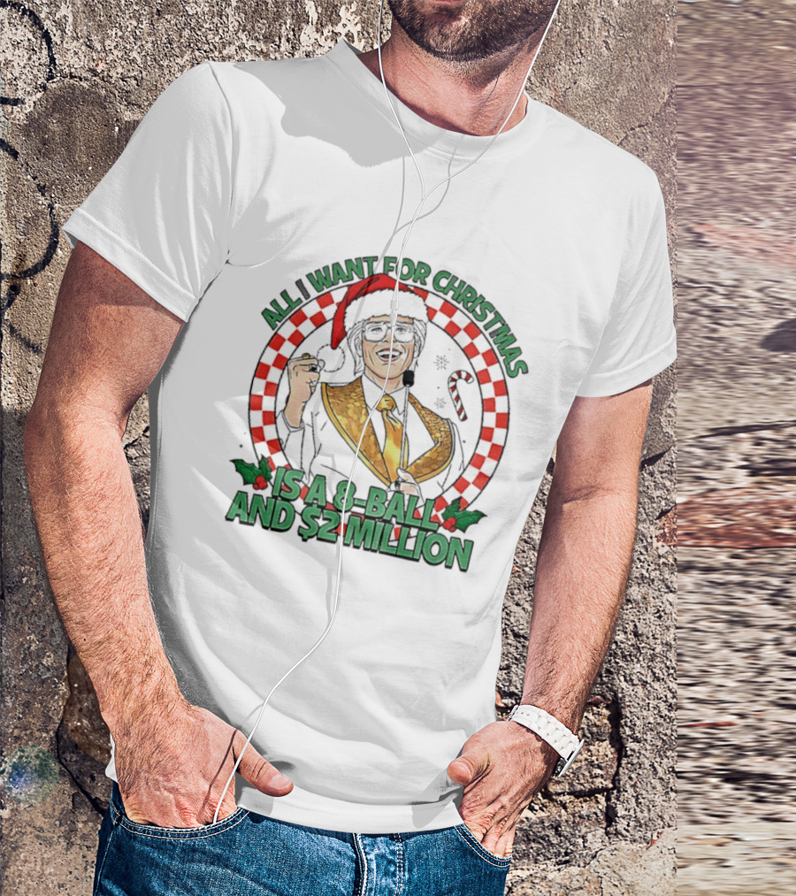 All I Want For Christmas Is A 8-Ball And $2 Million T-Shirt