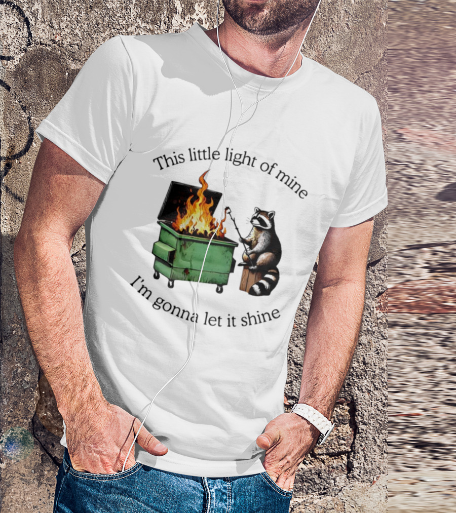This Little Light Of Mine Raccoon Dumpster Fire Comedy T-Shirt