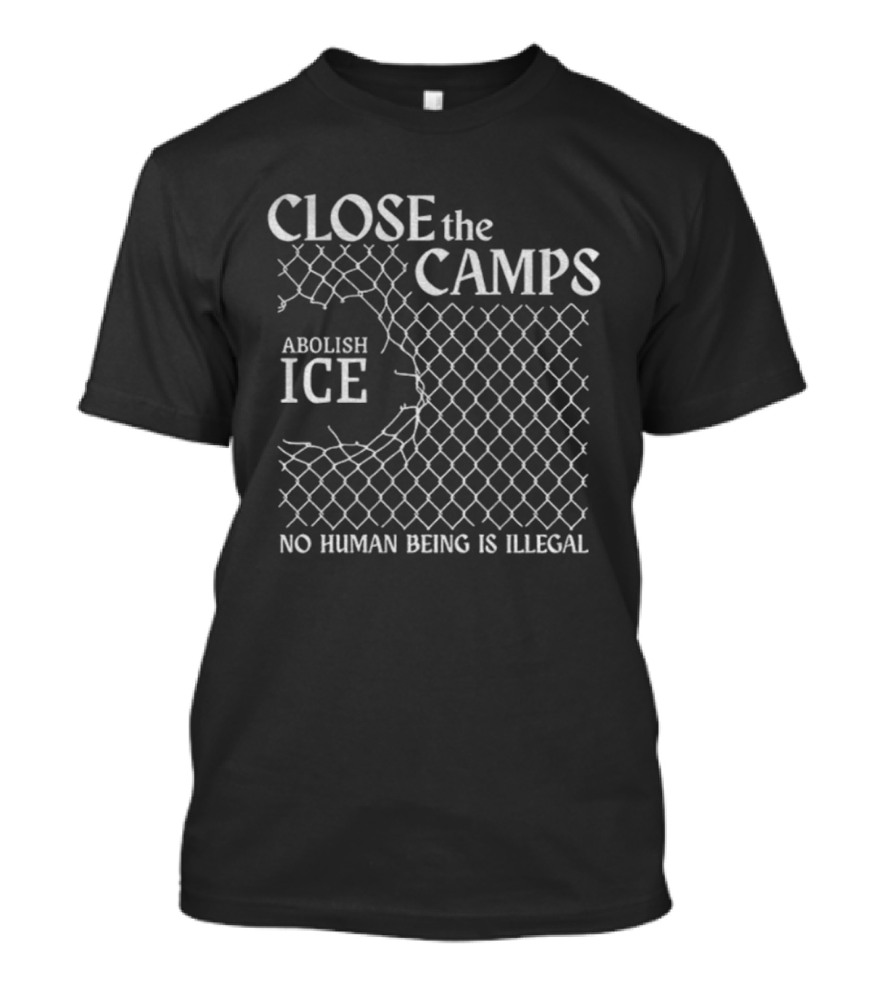 CLOSE THE CAMPS ABOLISH ICE NO HUMAN BEING IS ILLEGAL T-Shirt