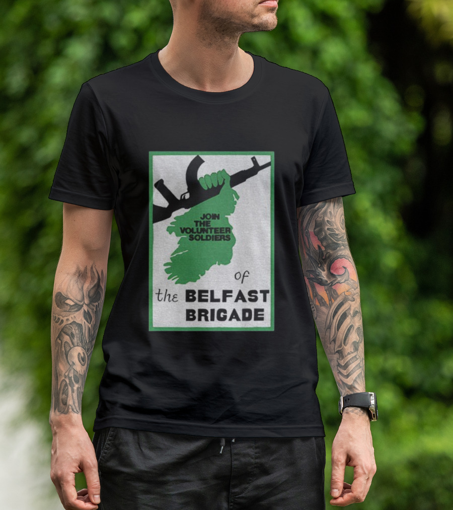 Join The Volunteer Soldiers Of The Belfast Brigade Irish Republican Army IRA Liberation Pride T-Shirt
