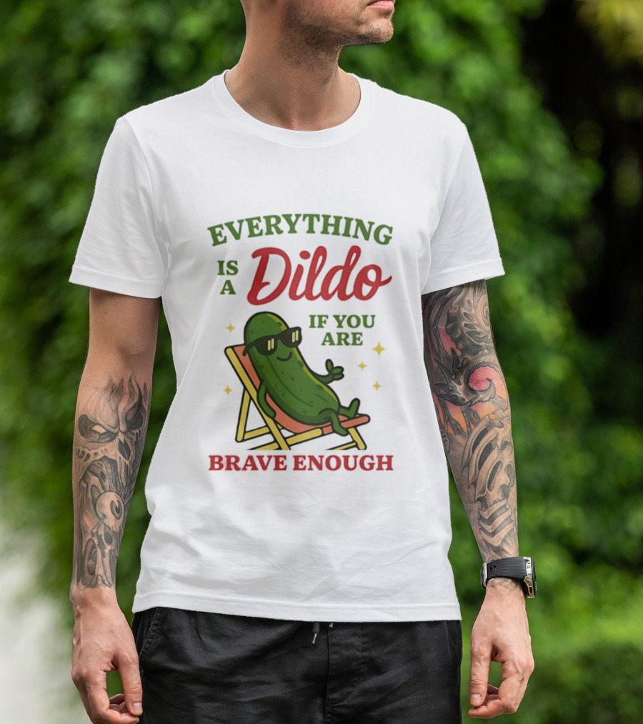 Cucumber Everything Is A Dildo If You Are Brave Enough Sunglasses Lounge Chair T-Shirt