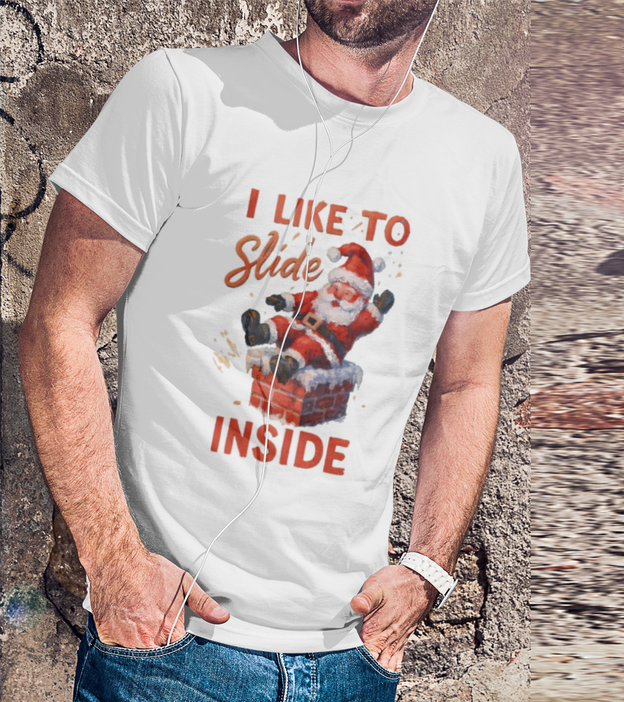 I Like To Slide Inside Santa Funny Christmas Holiday Humor T-Shirt