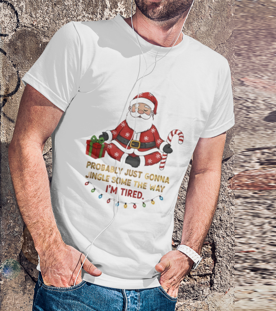 Santa Claus Probably Just Gonna Jingle Some Of The Way I'm Tired Sitting With Gift And Candy Cane T-Shirt
