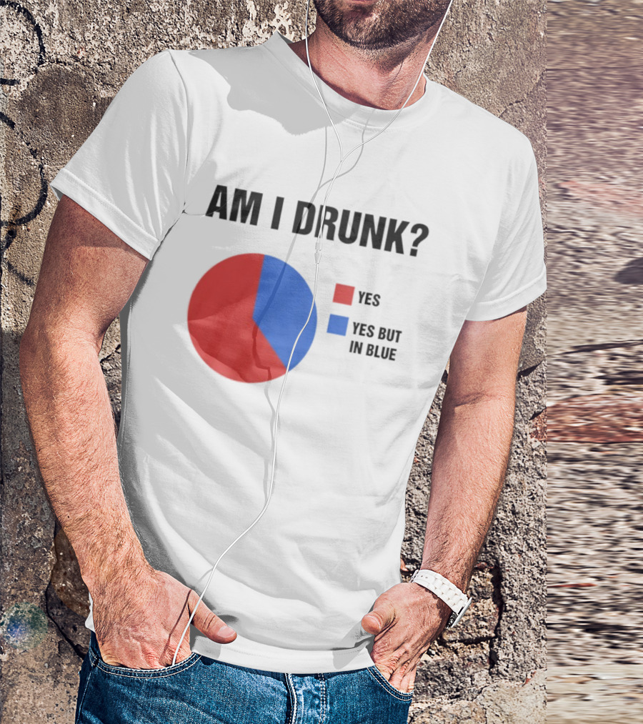 Am I Drunk Yes Yes But In Blue Pie Chart Humor T-Shirt
