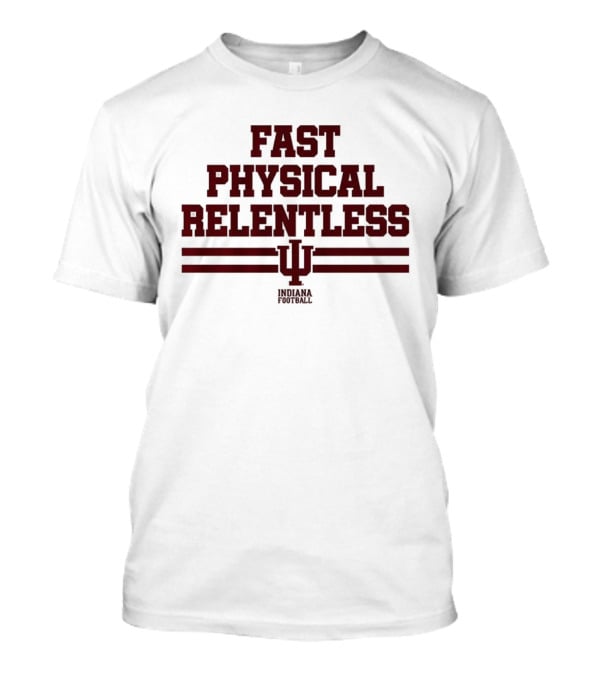 Indiana Hoosiers Fast Physical Relentless Football Spirit T-Shirt