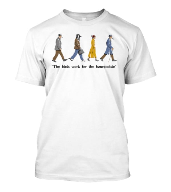 The Birds Work For The Bourgeoisie Walking Characters T-Shirt