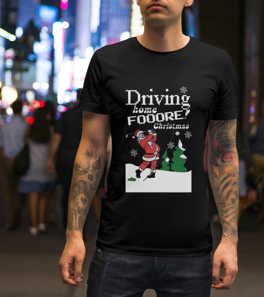 Driving Home Fooore Christmas Funny Santa Golf Xmas T-Shirt