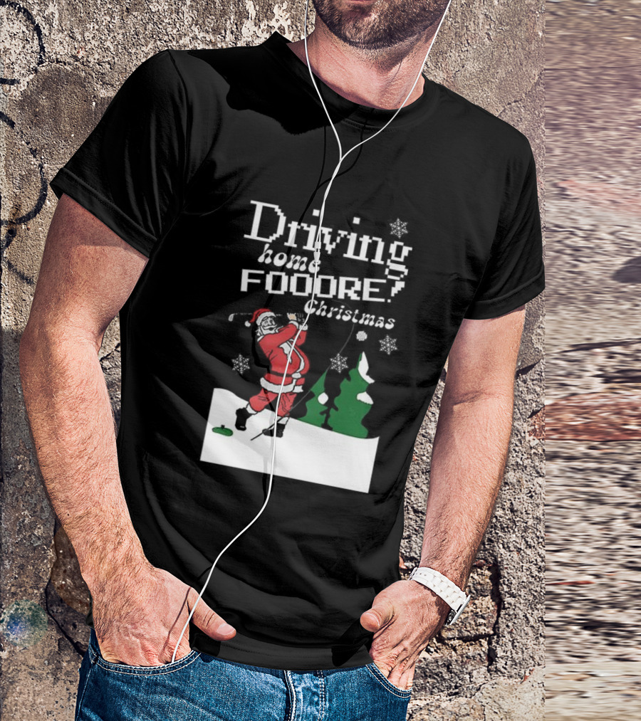 Driving Home Fooore Christmas Funny Santa Golf Xmas T-Shirt